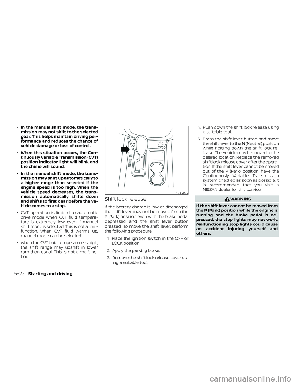 NISSAN MURANO 2019  Owner´s Manual ∙In the manual shif t mode, the trans-
mission may not shif t to the selected
gear. This helps maintain driving per-
formance and reduces the chance of
vehicle damage or loss of control.
∙ When th