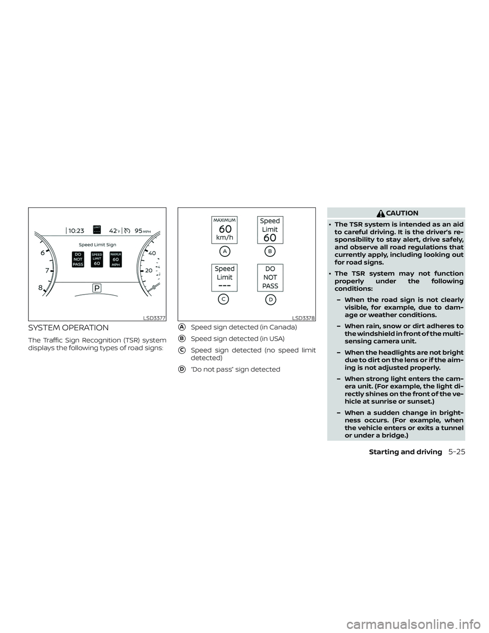 NISSAN MURANO 2019  Owner´s Manual SYSTEM OPERATION
The Traffic Sign Recognition (TSR) system
displays the following types of road signs:
ASpeed sign detected (in Canada)
BSpeed sign detected (in USA)
CSpeed sign detected (no speed 