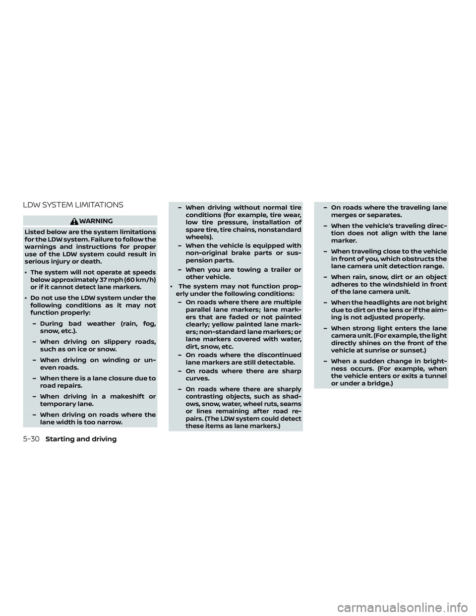 NISSAN MURANO 2019  Owner´s Manual LDW SYSTEM LIMITATIONS
WARNING
Listed below are the system limitations
for the LDW system. Failure to follow the
warnings and instructions for proper
use of the LDW system could result in
serious inju