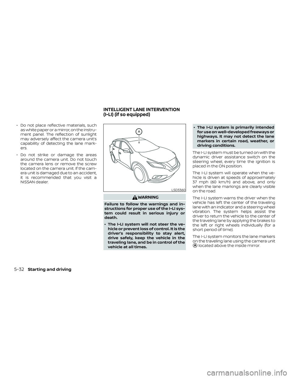NISSAN MURANO 2019  Owner´s Manual ∙ Do not place reflective materials, suchas white paper or a mirror, on the instru-
ment panel. The reflection of sunlight
may adversely affect the camera unit’s
capability of detecting the lane m