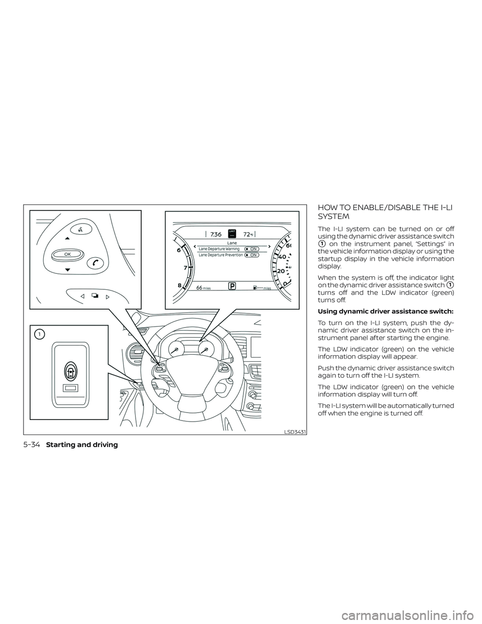 NISSAN MURANO 2019  Owner´s Manual HOW TO ENABLE/DISABLE THE I-LI
SYSTEM
The I-LI system can be turned on or off
using the dynamic driver assistance switch
1on the instrument panel, “Settings” in
the vehicle information display or