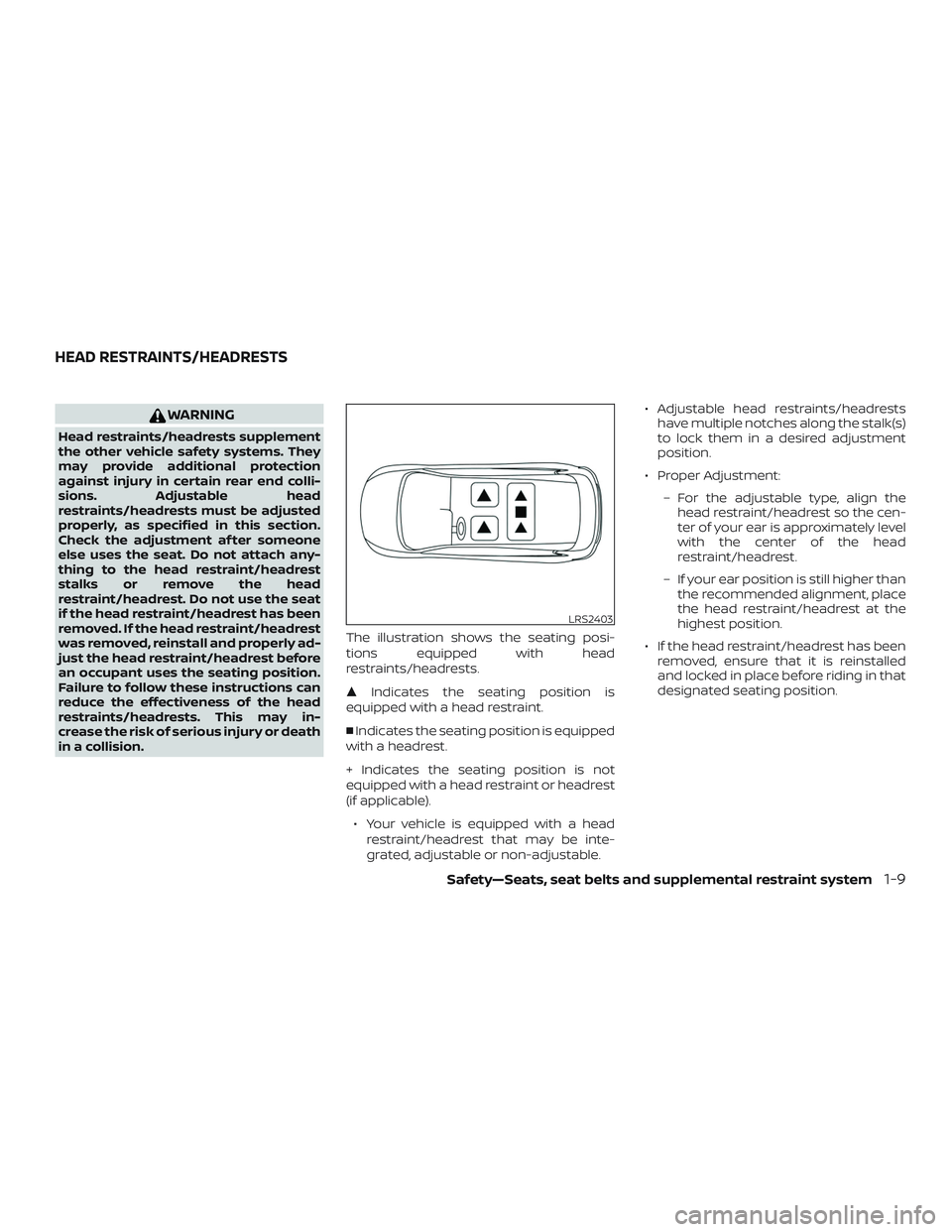 NISSAN MURANO 2019  Owner´s Manual WARNING
Head restraints/headrests supplement
the other vehicle safety systems. They
may provide additional protection
against injury in certain rear end colli-
sions. Adjustable head
restraints/headre