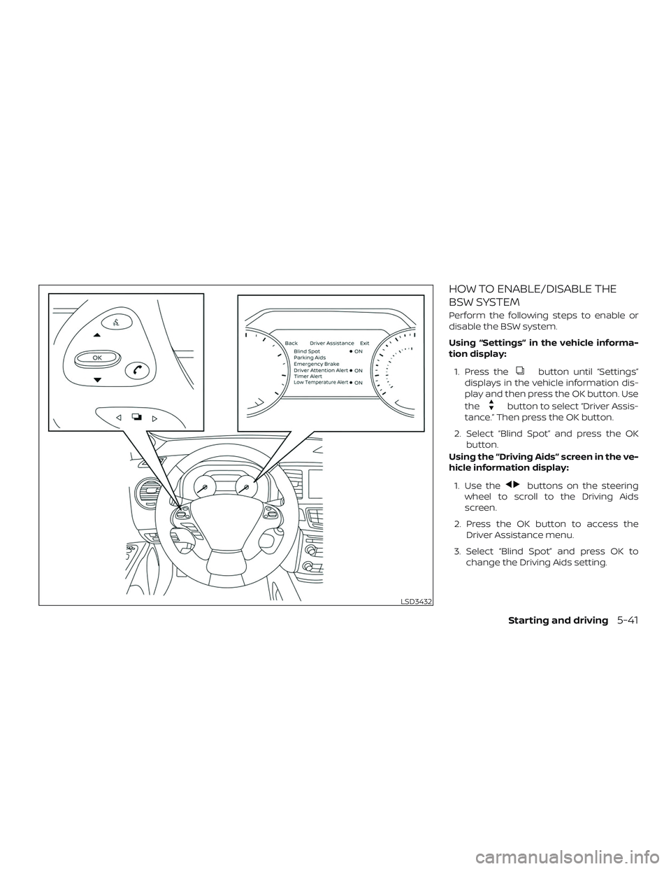 NISSAN MURANO 2019 Owner´s Manual HOW TO ENABLE/DISABLE THE
BSW SYSTEM
Perform the following steps to enable or
disable the BSW system.
Using “Settings” in the vehicle informa-
tion display:1. Press the
button until “Settings” NISSAN MURANO 2019 Owner´s Manual HOW TO ENABLE/DISABLE THE
BSW SYSTEM
Perform the following steps to enable or
disable the BSW system.
Using “Settings” in the vehicle informa-
tion display:1. Press the
button until “Settings”