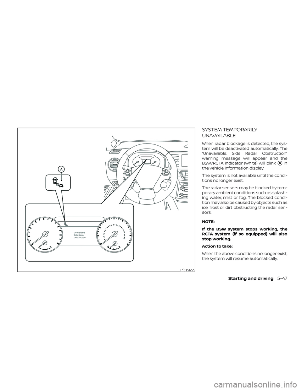 NISSAN MURANO 2019  Owner´s Manual SYSTEM TEMPORARILY
UNAVAILABLE
When radar blockage is detected, the sys-
tem will be deactivated automatically. The
“Unavailable: Side Radar Obstruction”
warning message will appear and the
BSW/RC