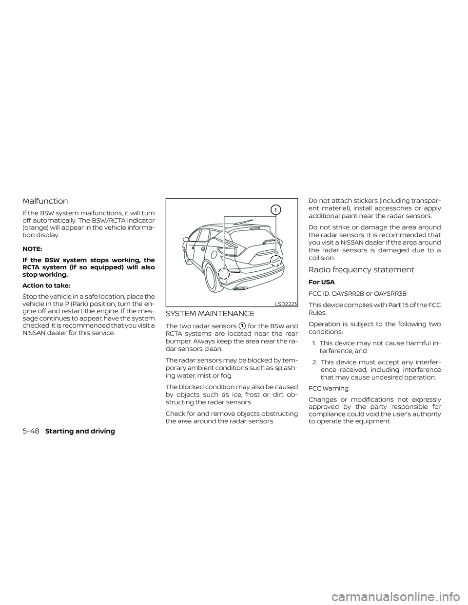 NISSAN MURANO 2019  Owner´s Manual Malfunction
If the BSW system malfunctions, it will turn
off automatically. The BSW/RCTA indicator
(orange) will appear in the vehicle informa-
tion display.
NOTE:
If the BSW system stops working, the