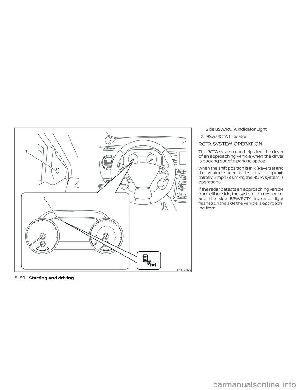 NISSAN MURANO 2019  Owner´s Manual 1. Side BSW/RCTA Indicator Light
2. BSW/RCTA Indicator
RCTA SYSTEM OPERATION
The RCTA system can help alert the driver
of an approaching vehicle when the driver
is backing out of a parking space.
When