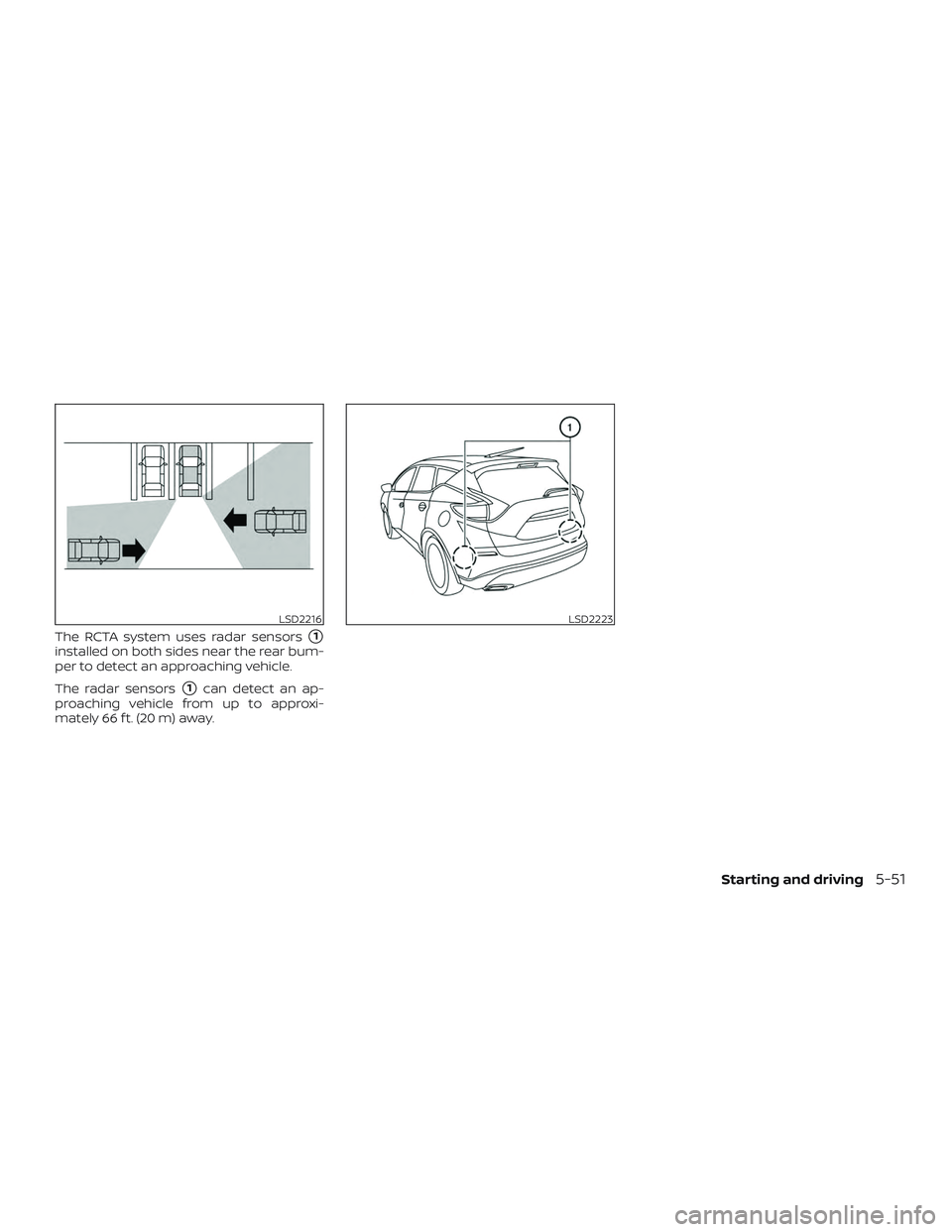 NISSAN MURANO 2019  Owner´s Manual The RCTA system uses radar sensors1
installed on both sides near the rear bum-
per to detect an approaching vehicle.
The radar sensors
1can detect an ap-
proaching vehicle from up to approxi-
mately