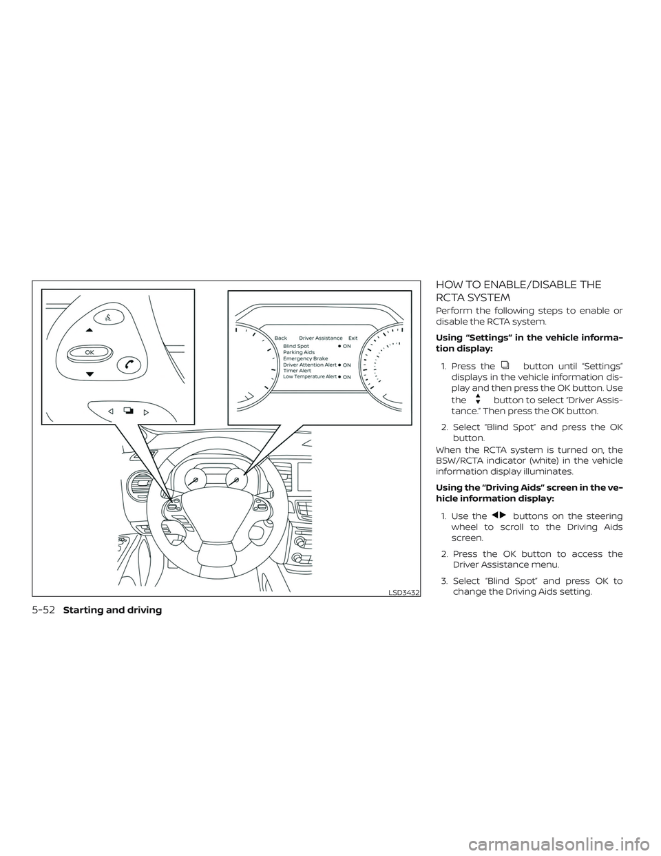 NISSAN MURANO 2019  Owner´s Manual HOW TO ENABLE/DISABLE THE
RCTA SYSTEM
Perform the following steps to enable or
disable the RCTA system.
Using “Settings” in the vehicle informa-
tion display:1. Press the
button until “Settings