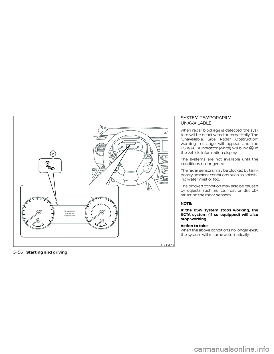 NISSAN MURANO 2019  Owner´s Manual SYSTEM TEMPORARILY
UNAVAILABLE
When radar blockage is detected, the sys-
tem will be deactivated automatically. The
“Unavailable: Side Radar Obstruction”
warning message will appear and the
BSW/RC