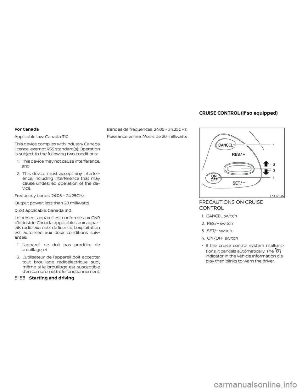NISSAN MURANO 2019  Owner´s Manual For Canada
Applicable law: Canada 310
This device complies with Industry Canada
licence-exempt RSS standard(s). Operation
is subject to the following two conditions:1. This device may not cause interf