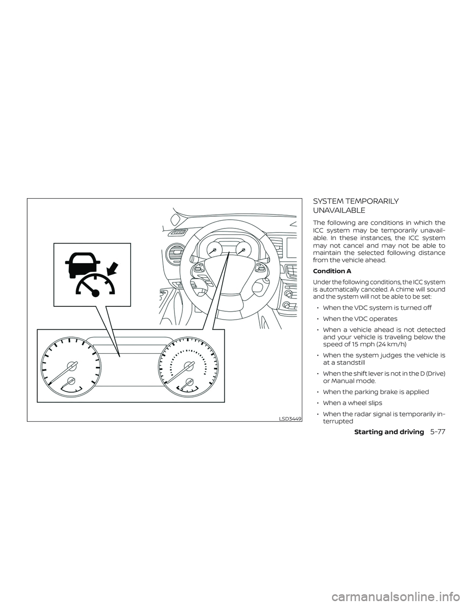 NISSAN MURANO 2019  Owner´s Manual SYSTEM TEMPORARILY
UNAVAILABLE
The following are conditions in which the
ICC system may be temporarily unavail-
able. In these instances, the ICC system
may not cancel and may not be able to
maintain 