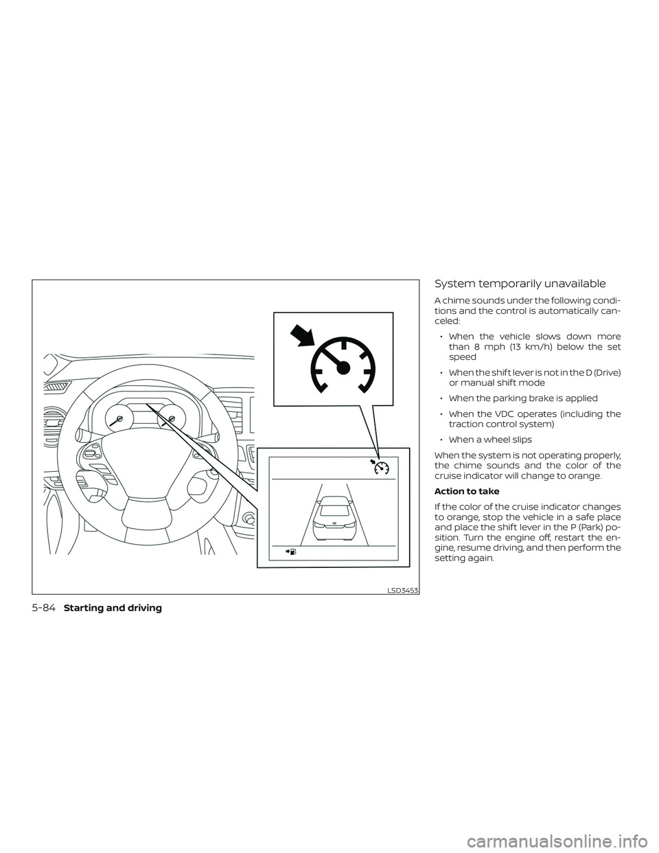 NISSAN MURANO 2019  Owner´s Manual System temporarily unavailable
A chime sounds under the following condi-
tions and the control is automatically can-
celed:∙ When the vehicle slows down more than 8 mph (13 km/h) below the set
speed