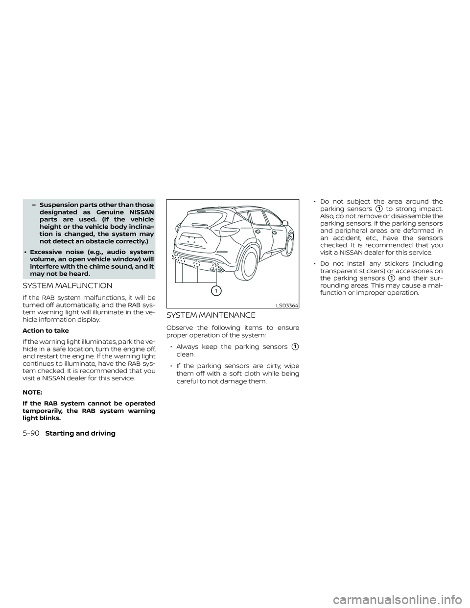 NISSAN MURANO 2019  Owner´s Manual – Suspension parts other than thosedesignated as Genuine NISSAN
parts are used. (If the vehicle
height or the vehicle body inclina-
tion is changed, the system may
not detect an obstacle correctly.)