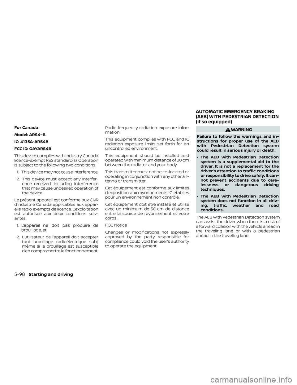 NISSAN MURANO 2019  Owner´s Manual For Canada
Model: ARS4–B
IC: 4135A-ARS4B
FCC ID: OAYARS4B
This device complies with Industry Canada
licence-exempt RSS standard(s). Operation
is subject to the following two conditions:1. This devic