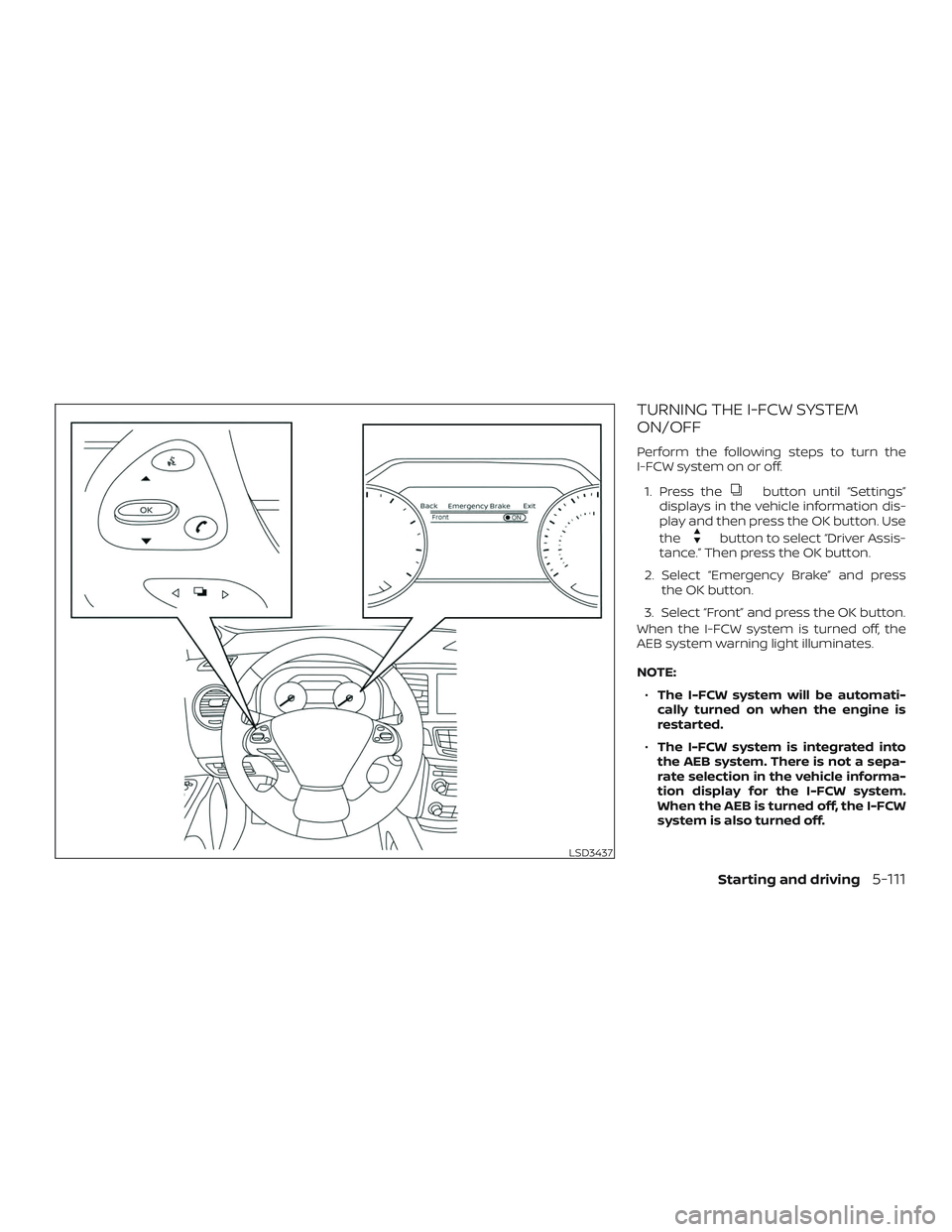NISSAN MURANO 2019  Owner´s Manual TURNING THE I-FCW SYSTEM
ON/OFF
Perform the following steps to turn the
I-FCW system on or off.1. Press the
button until “Settings”
displays in the vehicle information dis-
play and then press the