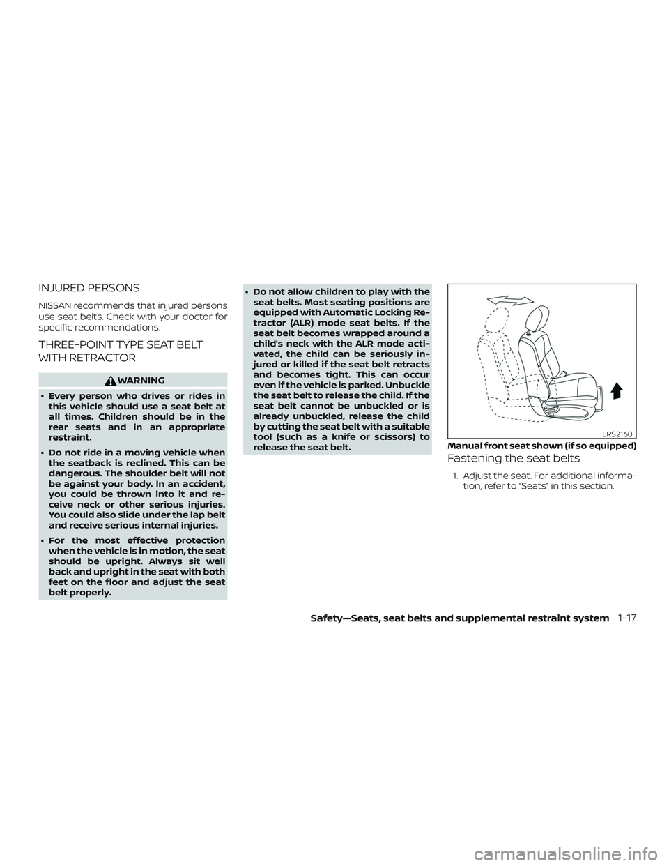 NISSAN MURANO 2019  Owner´s Manual INJURED PERSONS
NISSAN recommends that injured persons
use seat belts. Check with your doctor for
specific recommendations.
THREE-POINT TYPE SEAT BELT
WITH RETRACTOR
WARNING
∙ Every person who drive