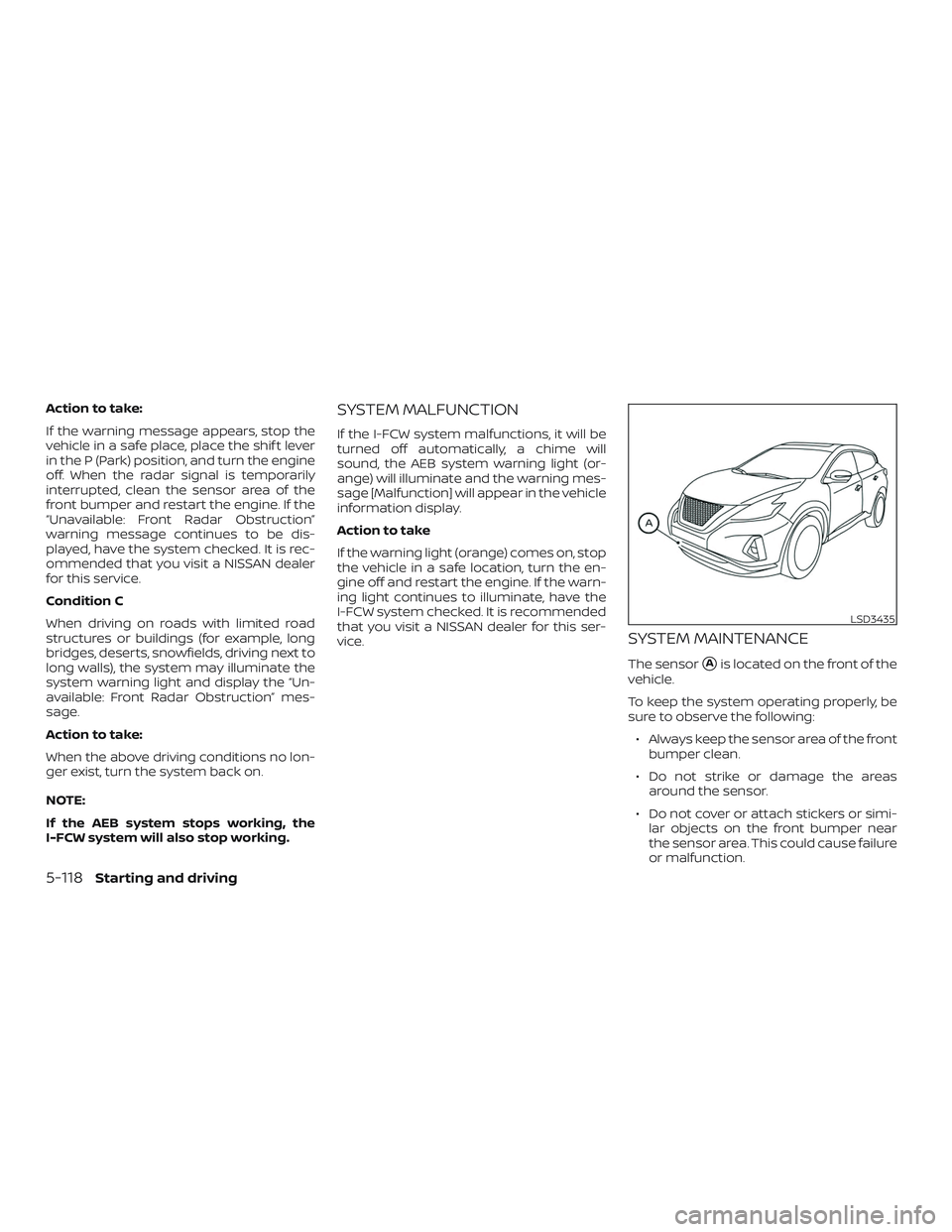 NISSAN MURANO 2019 Owner´s Manual Action to take:
If the warning message appears, stop the
vehicle in a safe place, place the shif t lever
in the P (Park) position, and turn the engine
off. When the radar signal is temporarily
interru NISSAN MURANO 2019 Owner´s Manual Action to take:
If the warning message appears, stop the
vehicle in a safe place, place the shif t lever
in the P (Park) position, and turn the engine
off. When the radar signal is temporarily
interru