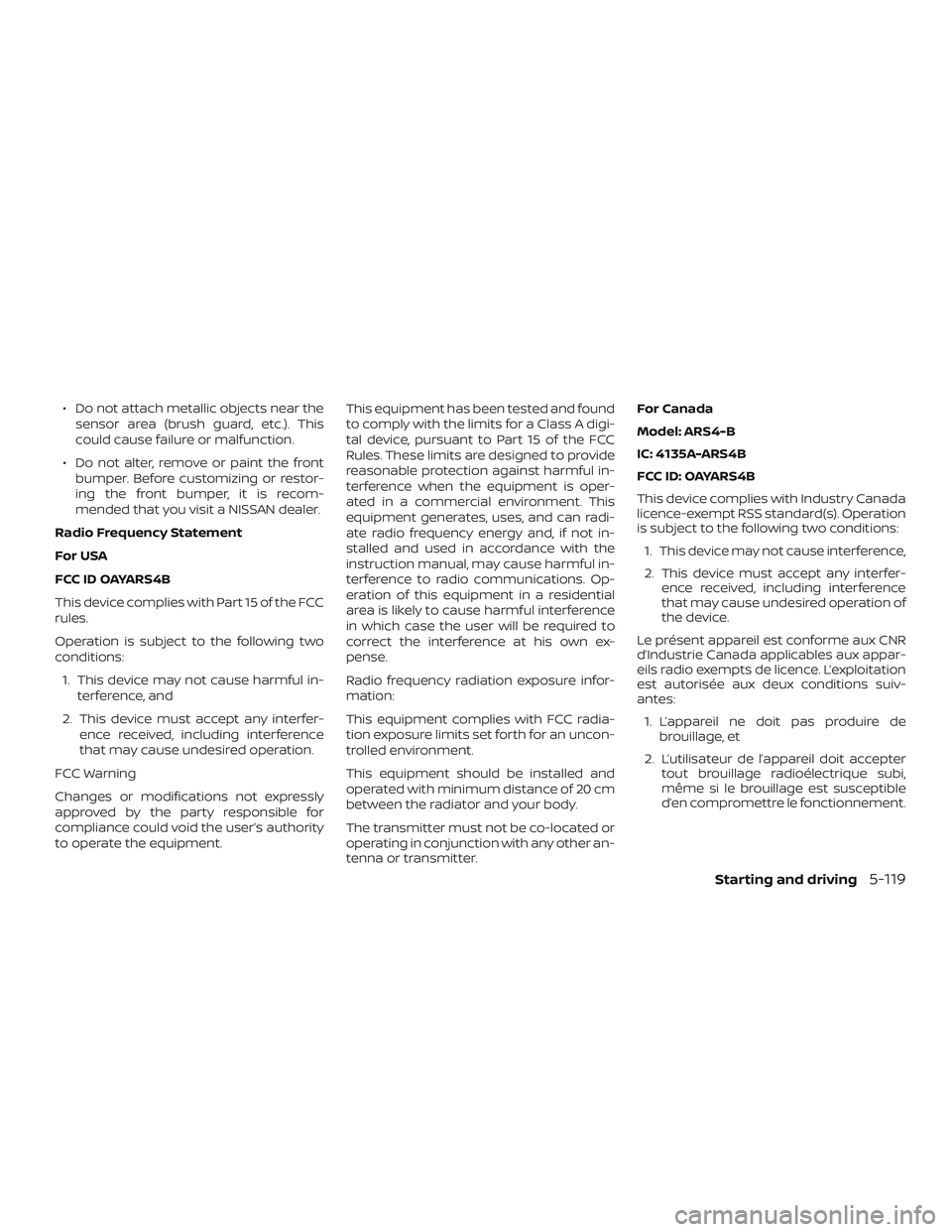 NISSAN MURANO 2019 Owner´s Manual ∙ Do not attach metallic objects near thesensor area (brush guard, etc.). This
could cause failure or malfunction.
∙ Do not alter, remove or paint the front bumper. Before customizing or restor-
i NISSAN MURANO 2019 Owner´s Manual ∙ Do not attach metallic objects near thesensor area (brush guard, etc.). This
could cause failure or malfunction.
∙ Do not alter, remove or paint the front bumper. Before customizing or restor-
i