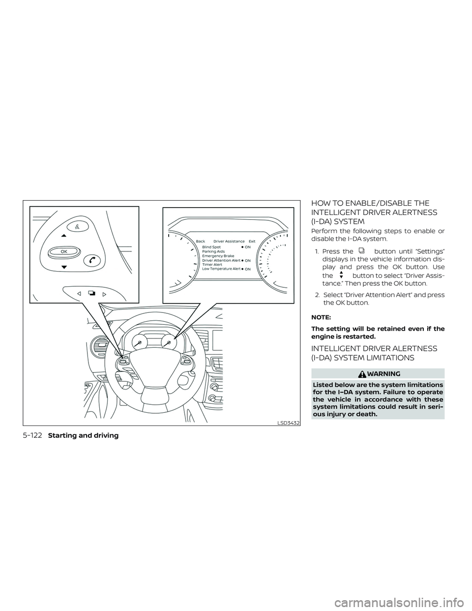 NISSAN MURANO 2019 Owner´s Manual HOW TO ENABLE/DISABLE THE
INTELLIGENT DRIVER ALERTNESS
(I-DA) SYSTEM
Perform the following steps to enable or
disable the I–DA system.1. Press the
button until “Settings”
displays in the vehicle NISSAN MURANO 2019 Owner´s Manual HOW TO ENABLE/DISABLE THE
INTELLIGENT DRIVER ALERTNESS
(I-DA) SYSTEM
Perform the following steps to enable or
disable the I–DA system.1. Press the
button until “Settings”
displays in the vehicle