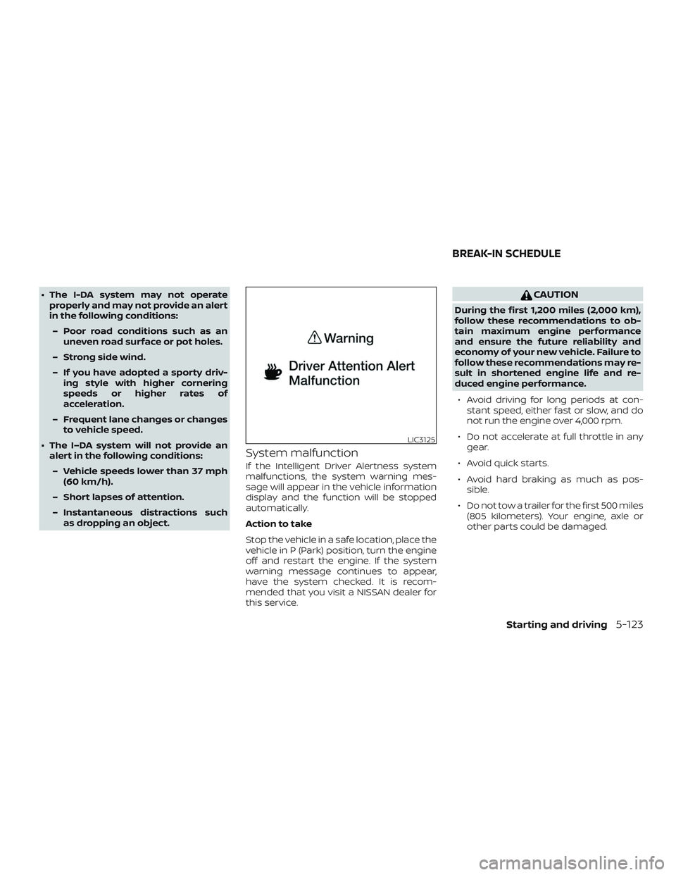 NISSAN MURANO 2019 Owner´s Manual ∙ The I-DA system may not operateproperly and may not provide an alert
in the following conditions:
– Poor road conditions such as an uneven road surface or pot holes.
– Strong side wind.
– If NISSAN MURANO 2019 Owner´s Manual ∙ The I-DA system may not operateproperly and may not provide an alert
in the following conditions:
– Poor road conditions such as an uneven road surface or pot holes.
– Strong side wind.
– If