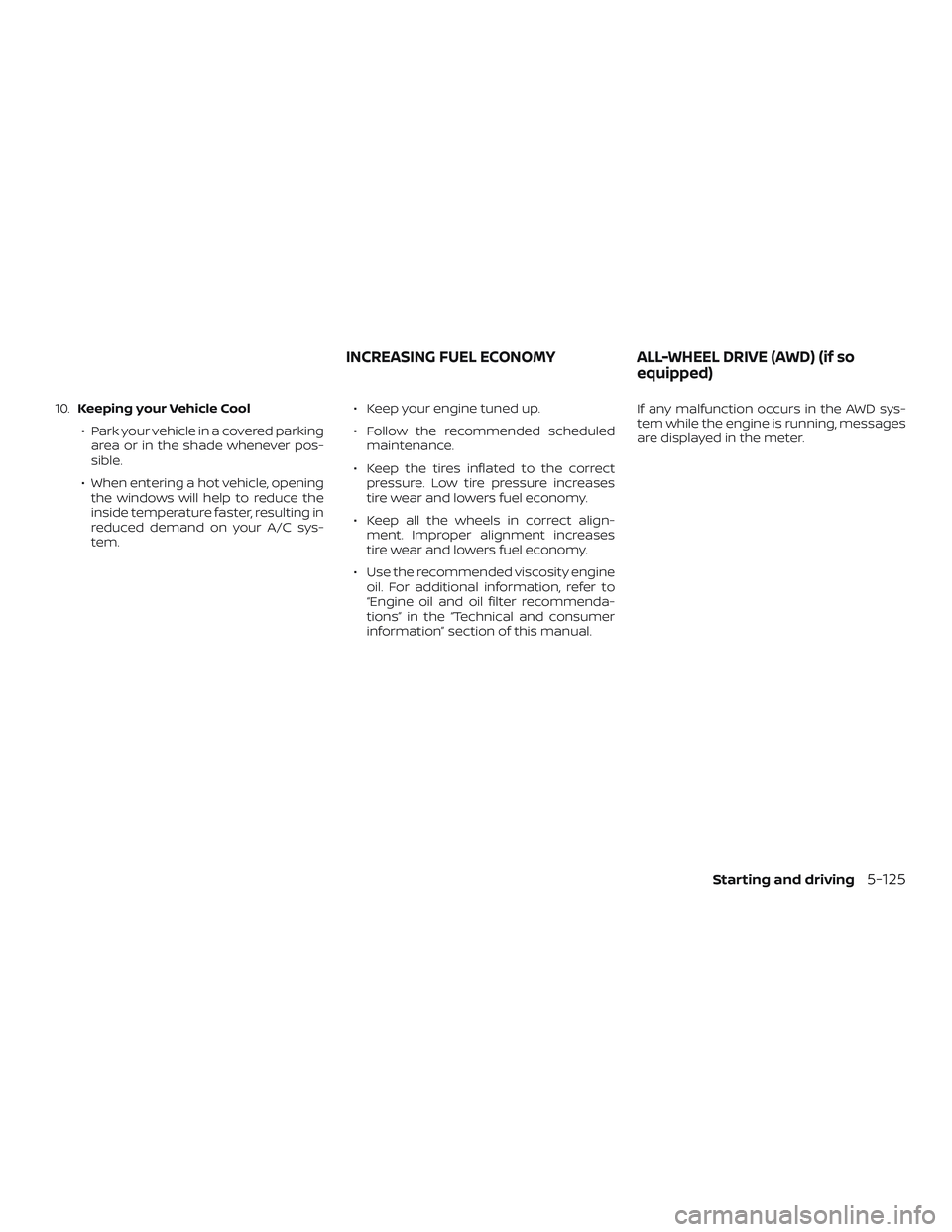 NISSAN MURANO 2019 Owner´s Manual 10.Keeping your Vehicle Cool
∙ Park your vehicle in a covered parking area or in the shade whenever pos-
sible.
∙ When entering a hot vehicle, opening the windows will help to reduce the
inside te NISSAN MURANO 2019 Owner´s Manual 10.Keeping your Vehicle Cool
∙ Park your vehicle in a covered parking area or in the shade whenever pos-
sible.
∙ When entering a hot vehicle, opening the windows will help to reduce the
inside te