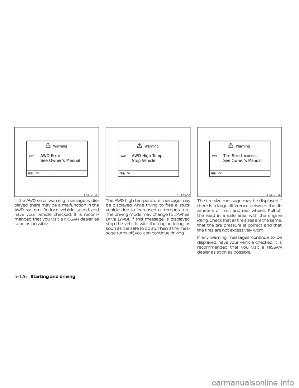 NISSAN MURANO 2019 Owner´s Manual If the AWD error warning message is dis-
played, there may be a malfunction in the
AWD system. Reduce vehicle speed and
have your vehicle checked. It is recom-
mended that you visit a NISSAN dealer as NISSAN MURANO 2019 Owner´s Manual If the AWD error warning message is dis-
played, there may be a malfunction in the
AWD system. Reduce vehicle speed and
have your vehicle checked. It is recom-
mended that you visit a NISSAN dealer as
