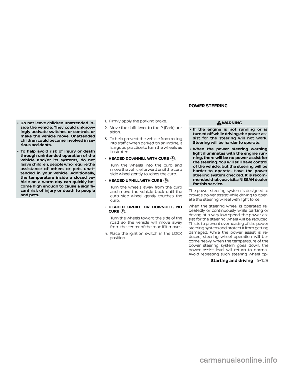 NISSAN MURANO 2019 Owner´s Manual ∙ Do not leave children unattended in-side the vehicle. They could unknow-
ingly activate switches or controls or
make the vehicle move. Unattended
children could become involved in se-
rious accide NISSAN MURANO 2019 Owner´s Manual ∙ Do not leave children unattended in-side the vehicle. They could unknow-
ingly activate switches or controls or
make the vehicle move. Unattended
children could become involved in se-
rious accide