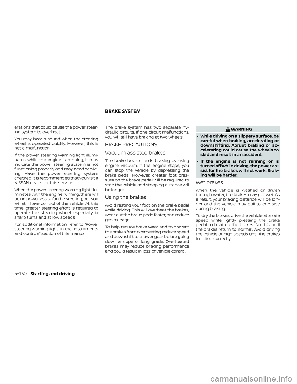 NISSAN MURANO 2019 Owner´s Manual erations that could cause the power steer-
ing system to overheat.
You may hear a sound when the steering
wheel is operated quickly. However, this is
not a malfunction.
If the power steering warning l NISSAN MURANO 2019 Owner´s Manual erations that could cause the power steer-
ing system to overheat.
You may hear a sound when the steering
wheel is operated quickly. However, this is
not a malfunction.
If the power steering warning l