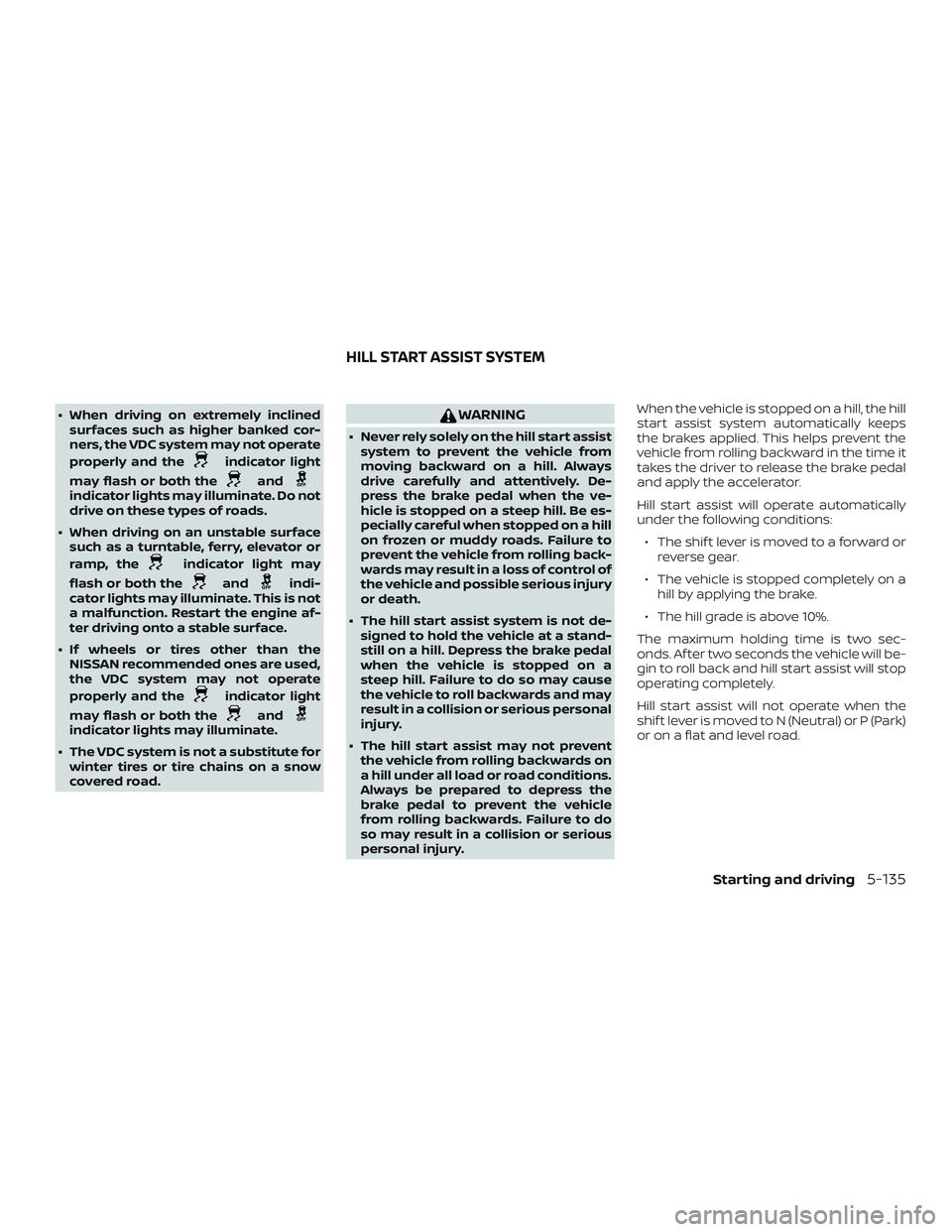 NISSAN MURANO 2019 Owner´s Manual ∙ When driving on extremely inclinedsurfaces such as higher banked cor-
ners, the VDC system may not operate
properly and the
indicator light
may flash or both the
andindicator lights may illuminate NISSAN MURANO 2019 Owner´s Manual ∙ When driving on extremely inclinedsurfaces such as higher banked cor-
ners, the VDC system may not operate
properly and the
indicator light
may flash or both the
andindicator lights may illuminate
