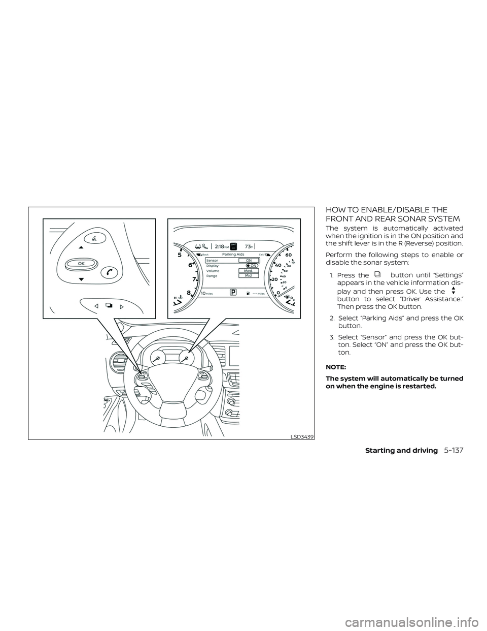 NISSAN MURANO 2019 Owner´s Manual HOW TO ENABLE/DISABLE THE
FRONT AND REAR SONAR SYSTEM
The system is automatically activated
when the ignition is in the ON position and
the shif t lever is in the R (Reverse) position.
Perform the fol NISSAN MURANO 2019 Owner´s Manual HOW TO ENABLE/DISABLE THE
FRONT AND REAR SONAR SYSTEM
The system is automatically activated
when the ignition is in the ON position and
the shif t lever is in the R (Reverse) position.
Perform the fol