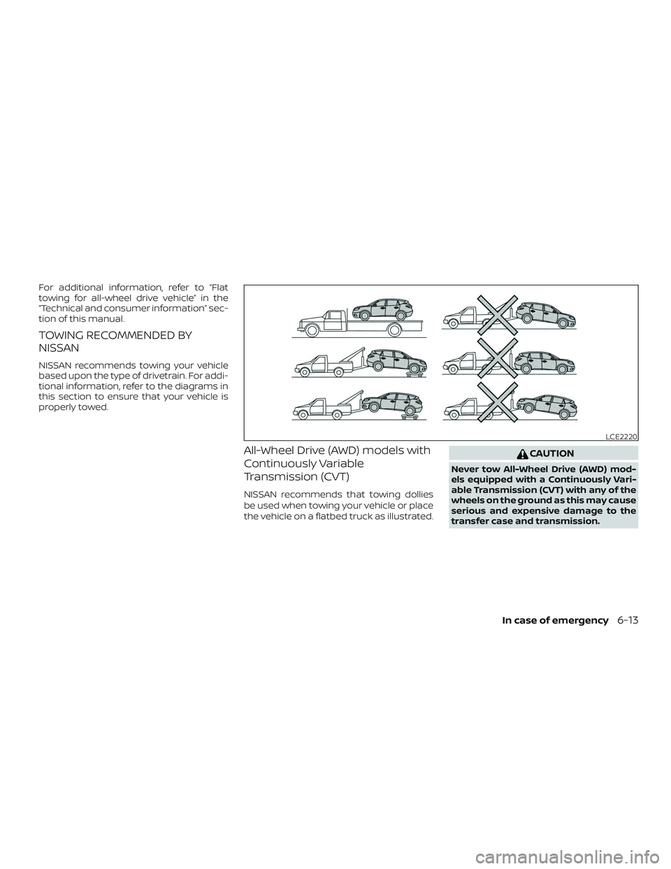 NISSAN MURANO 2019  Owner´s Manual For additional information, refer to “Flat
towing for all-wheel drive vehicle” in the
“Technical and consumer information” sec-
tion of this manual.
TOWING RECOMMENDED BY
NISSAN
NISSAN recomme