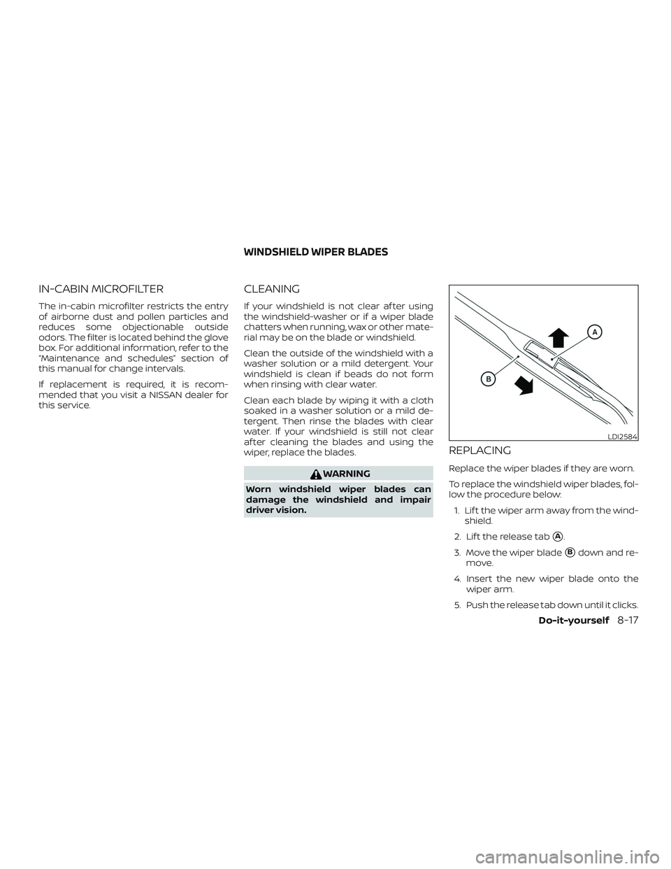 NISSAN MURANO 2019  Owner´s Manual IN-CABIN MICROFILTER
The in-cabin microfilter restricts the entry
of airborne dust and pollen particles and
reduces some objectionable outside
odors. The filter is located behind the glove
box. For ad