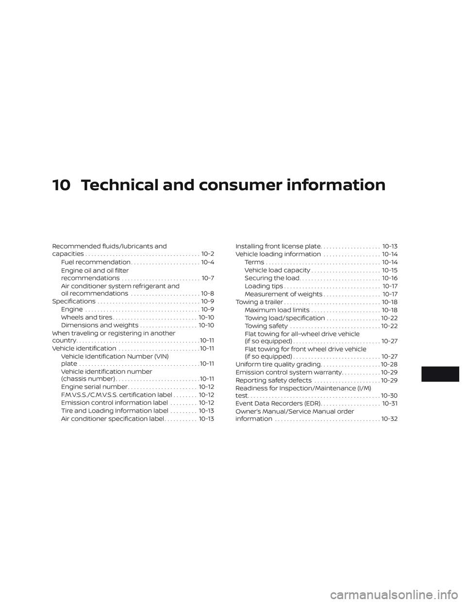 NISSAN MURANO 2019 Owner´s Manual 10 Technical and consumer information
Recommended fluids/lubricants and
capacities...................................... 10-2
Fuel recommendation ....................... 10-4
Engine oil and oil filter NISSAN MURANO 2019 Owner´s Manual 10 Technical and consumer information
Recommended fluids/lubricants and
capacities...................................... 10-2
Fuel recommendation ....................... 10-4
Engine oil and oil filter