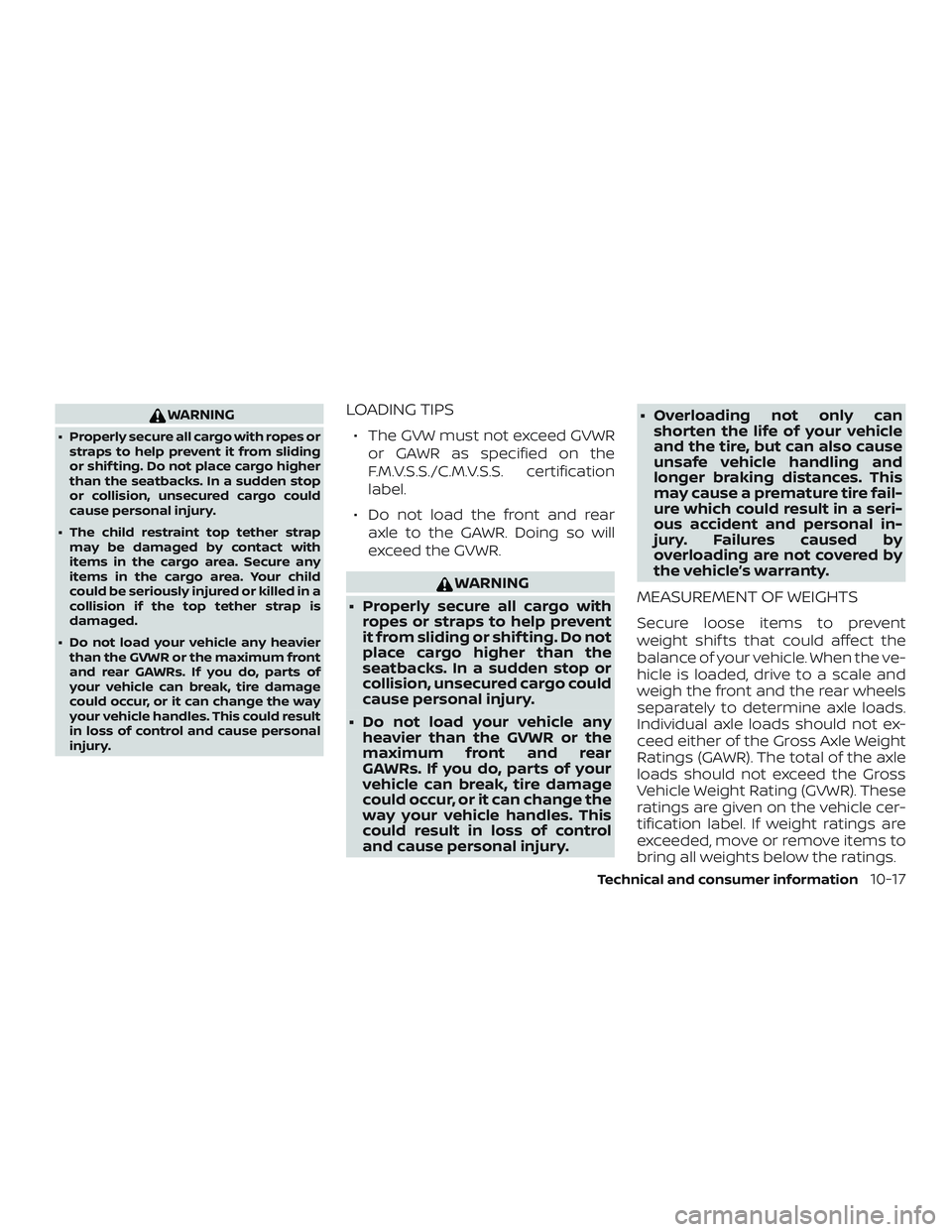 NISSAN MURANO 2019 Owner´s Manual WARNING
∙ Properly secure all cargo with ropes orstraps to help prevent it from sliding
or shif ting. Do not place cargo higher
than the seatbacks. In a sudden stop
or collision, unsecured cargo cou NISSAN MURANO 2019 Owner´s Manual WARNING
∙ Properly secure all cargo with ropes orstraps to help prevent it from sliding
or shif ting. Do not place cargo higher
than the seatbacks. In a sudden stop
or collision, unsecured cargo cou