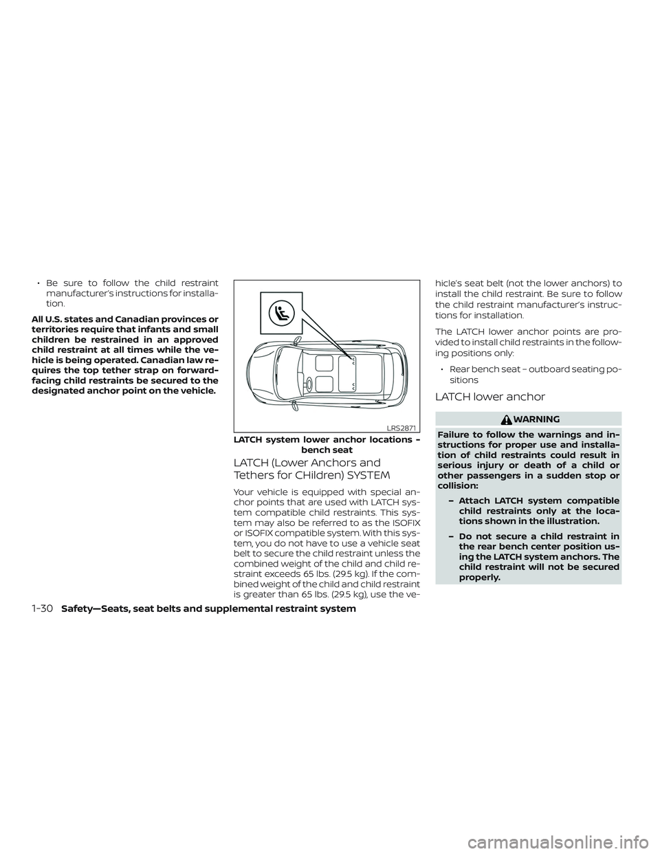 NISSAN MURANO 2019  Owner´s Manual ∙ Be sure to follow the child restraintmanufacturer’s instructions for installa-
tion.
All U.S. states and Canadian provinces or
territories require that infants and small
children be restrained i