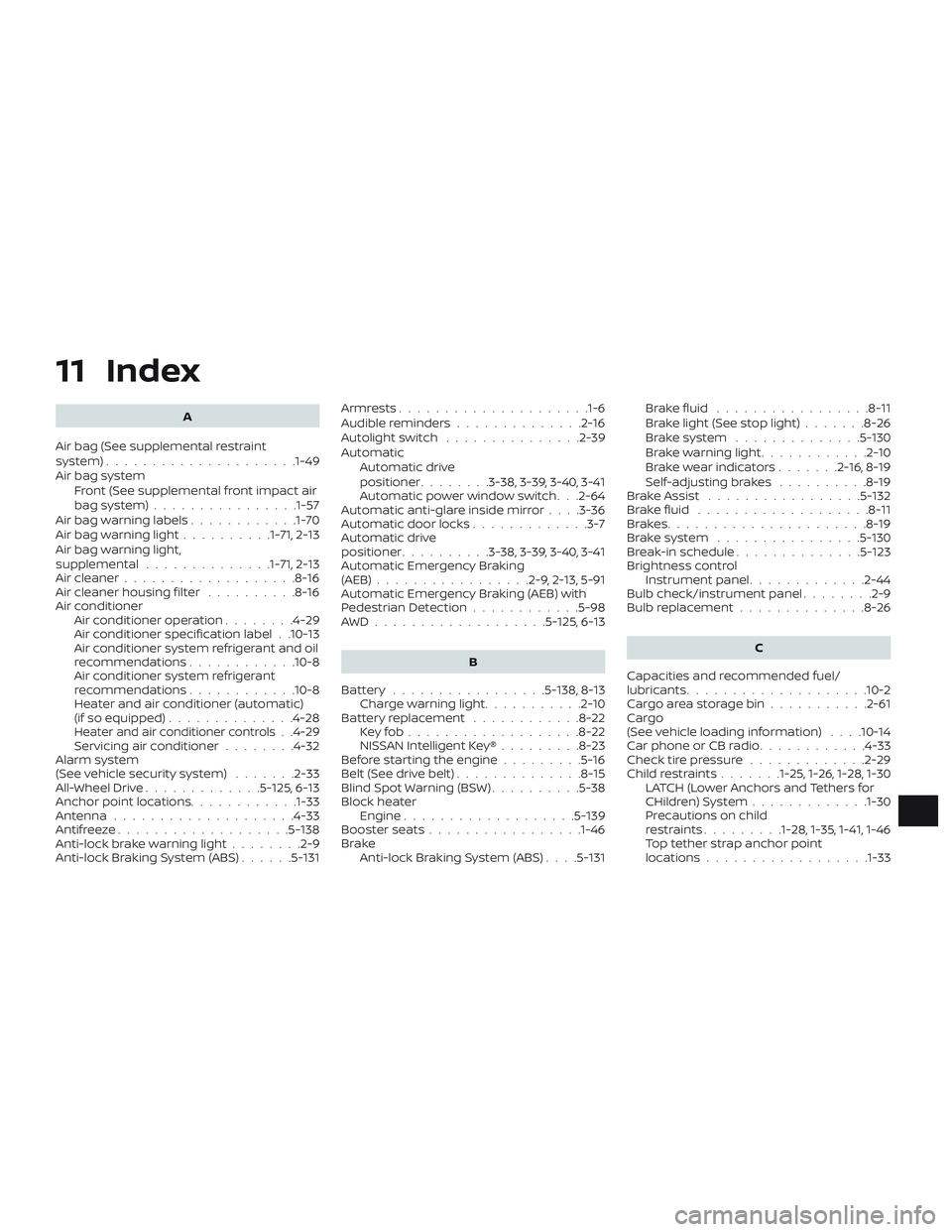 NISSAN MURANO 2019 Owner´s Manual 11 Index
A
Air bag (See supplemental restraint
system) .................... .1-49
Air bag system Front (See supplemental front impact air
bagsystem)................1-57
Air bag warning labels ........ NISSAN MURANO 2019 Owner´s Manual 11 Index
A
Air bag (See supplemental restraint
system) .................... .1-49
Air bag system Front (See supplemental front impact air
bagsystem)................1-57
Air bag warning labels ........