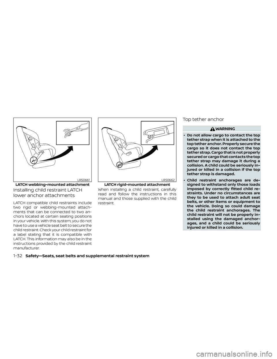 NISSAN MURANO 2019  Owner´s Manual Installing child restraint LATCH
lower anchor attachments
LATCH compatible child restraints include
two rigid or webbing-mounted attach-
ments that can be connected to two an-
chors located at certain