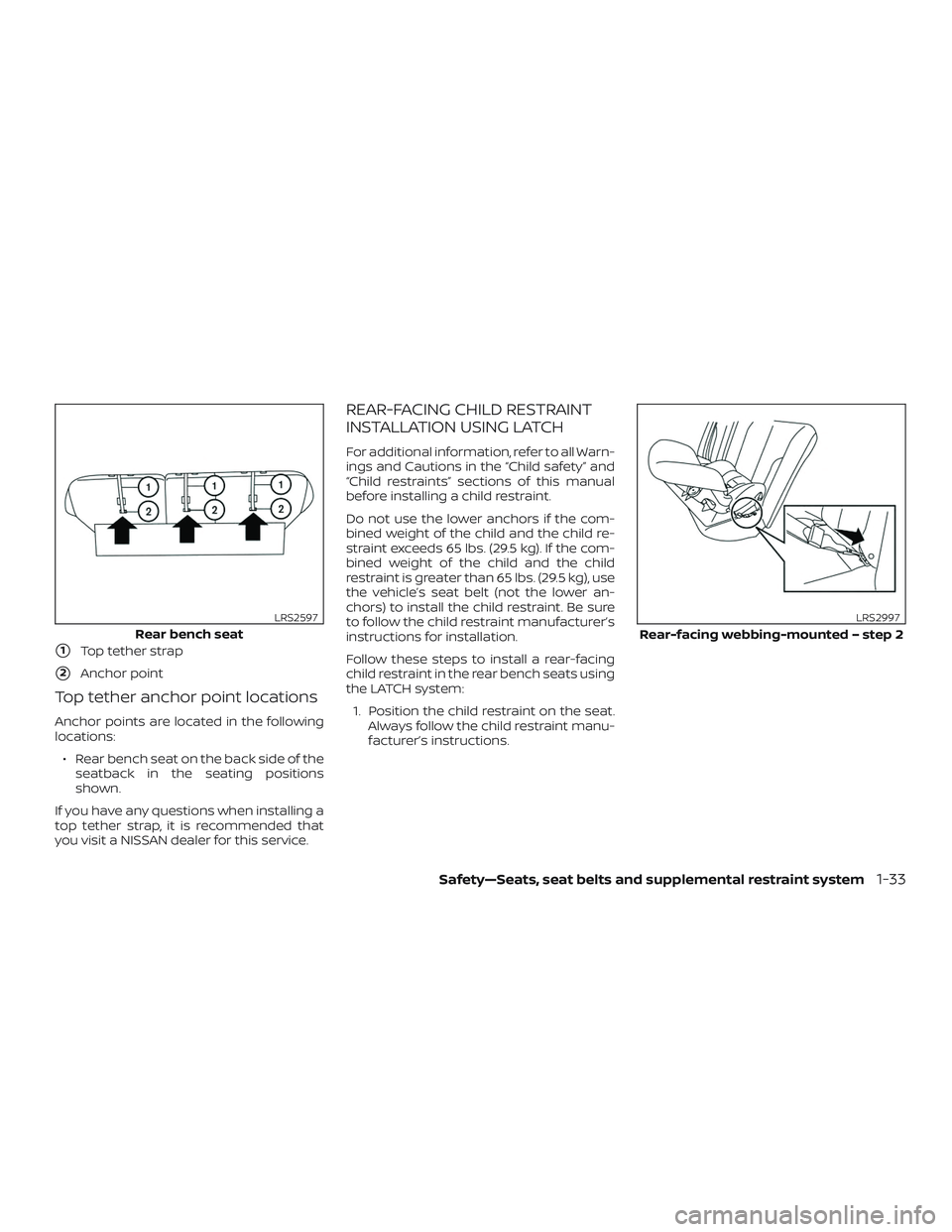NISSAN MURANO 2019  Owner´s Manual 1Top tether strap
2Anchor point
Top tether anchor point locations
Anchor points are located in the following
locations:∙ Rear bench seat on the back side of the seatback in the seating positions
s