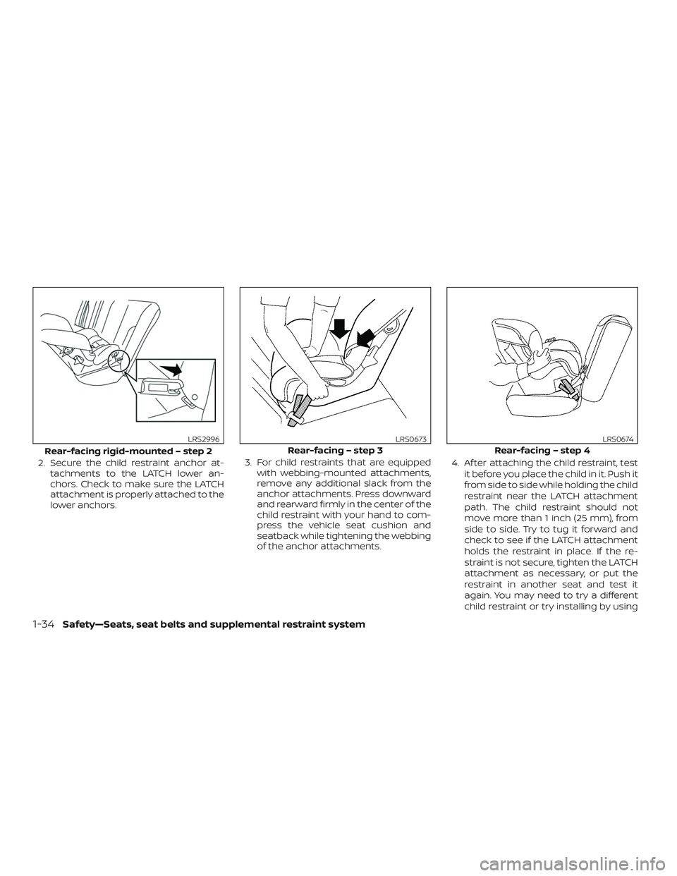 NISSAN MURANO 2019  Owner´s Manual 2. Secure the child restraint anchor at-tachments to the LATCH lower an-
chors. Check to make sure the LATCH
attachment is properly attached to the
lower anchors. 3. For child restraints that are equi