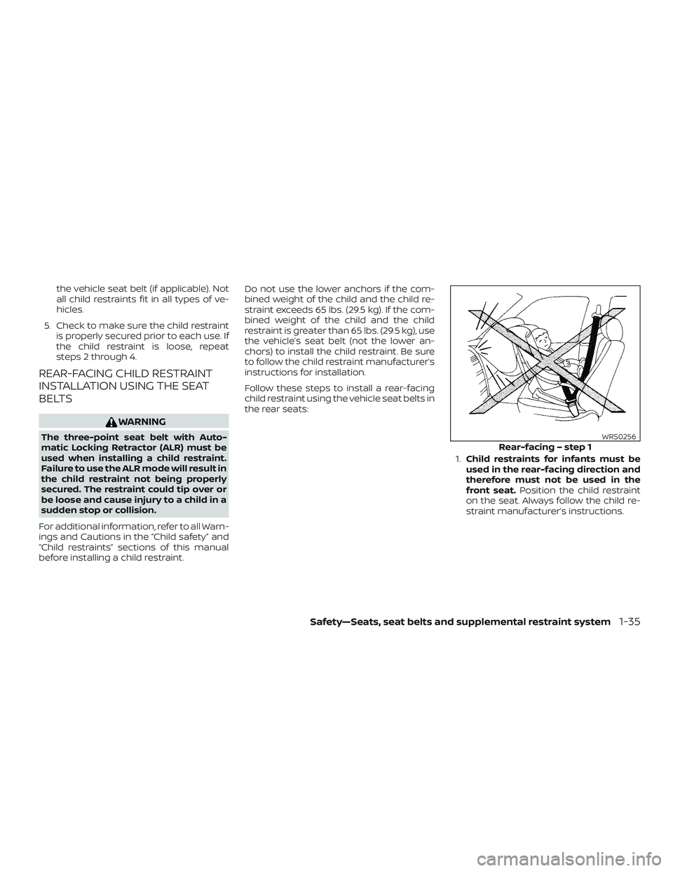 NISSAN MURANO 2019  Owner´s Manual the vehicle seat belt (if applicable). Not
all child restraints fit in all types of ve-
hicles.
5. Check to make sure the child restraint is properly secured prior to each use. If
the child restraint 