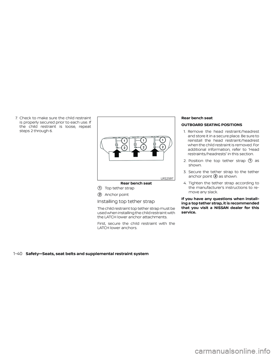 NISSAN MURANO 2019  Owner´s Manual 7. Check to make sure the child restraintis properly secured prior to each use. If
the child restraint is loose, repeat
steps 2 through 6.
1Top tether strap
2Anchor point
Installing top tether strap