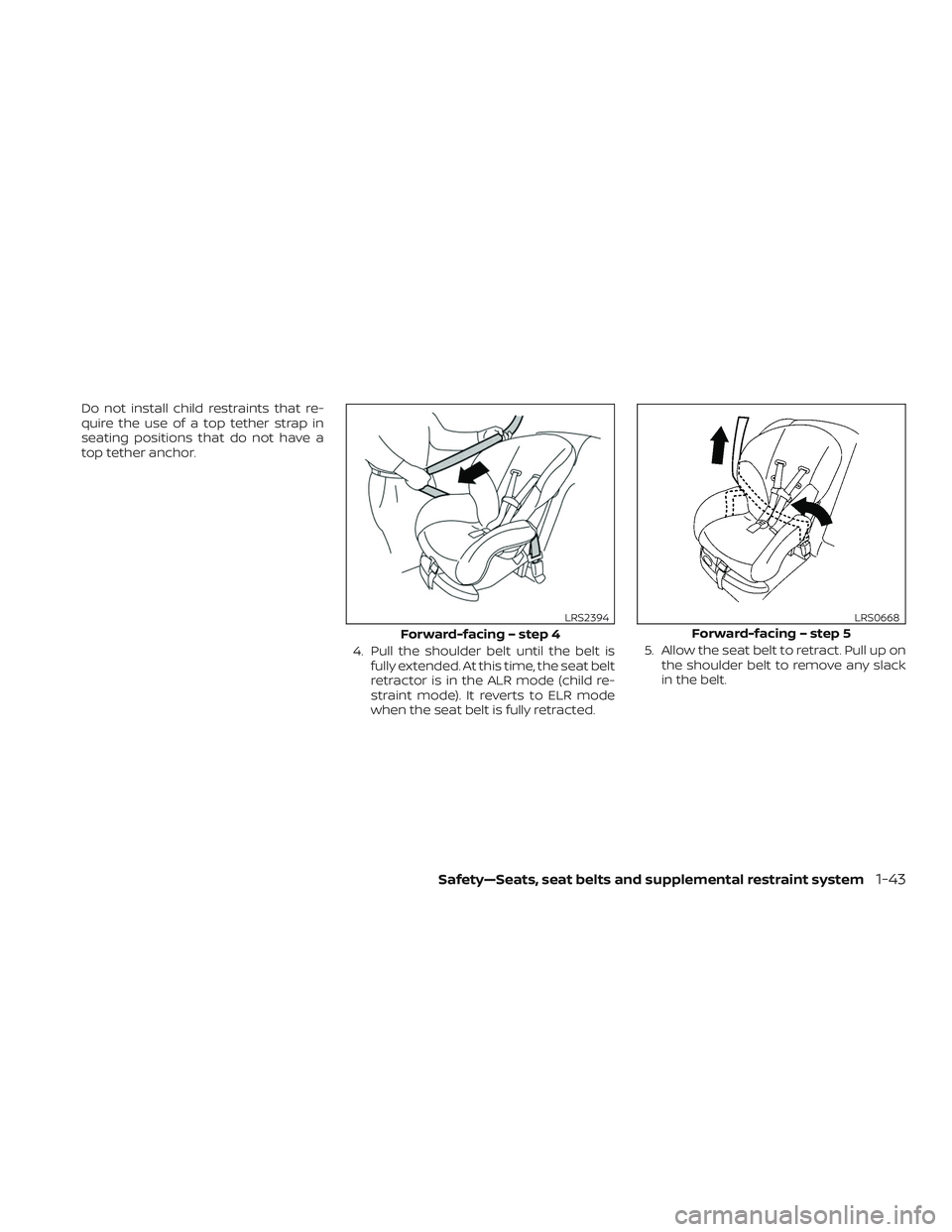NISSAN MURANO 2019 Owner´s Manual Do not install child restraints that re-
quire the use of a top tether strap in
seating positions that do not have a
top tether anchor.4. Pull the shoulder belt until the belt isfully extended. At thi NISSAN MURANO 2019 Owner´s Manual Do not install child restraints that re-
quire the use of a top tether strap in
seating positions that do not have a
top tether anchor.4. Pull the shoulder belt until the belt isfully extended. At thi