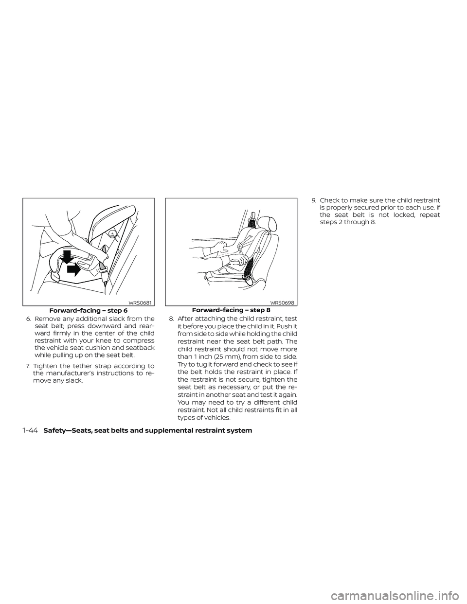 NISSAN MURANO 2019 Owner´s Manual 6. Remove any additional slack from theseat belt; press downward and rear-
ward firmly in the center of the child
restraint with your knee to compress
the vehicle seat cushion and seatback
while pulli NISSAN MURANO 2019 Owner´s Manual 6. Remove any additional slack from theseat belt; press downward and rear-
ward firmly in the center of the child
restraint with your knee to compress
the vehicle seat cushion and seatback
while pulli