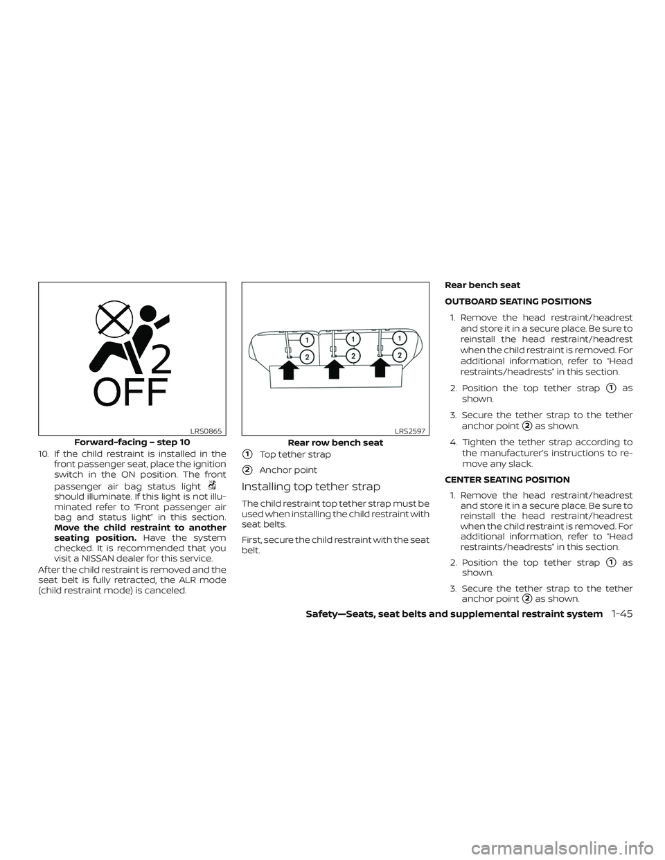 NISSAN MURANO 2019 Owner´s Manual 10. If the child restraint is installed in thefront passenger seat, place the ignition
switch in the ON position. The front
passenger air bag status light
should illuminate. If this light is not illu- NISSAN MURANO 2019 Owner´s Manual 10. If the child restraint is installed in thefront passenger seat, place the ignition
switch in the ON position. The front
passenger air bag status light
should illuminate. If this light is not illu-