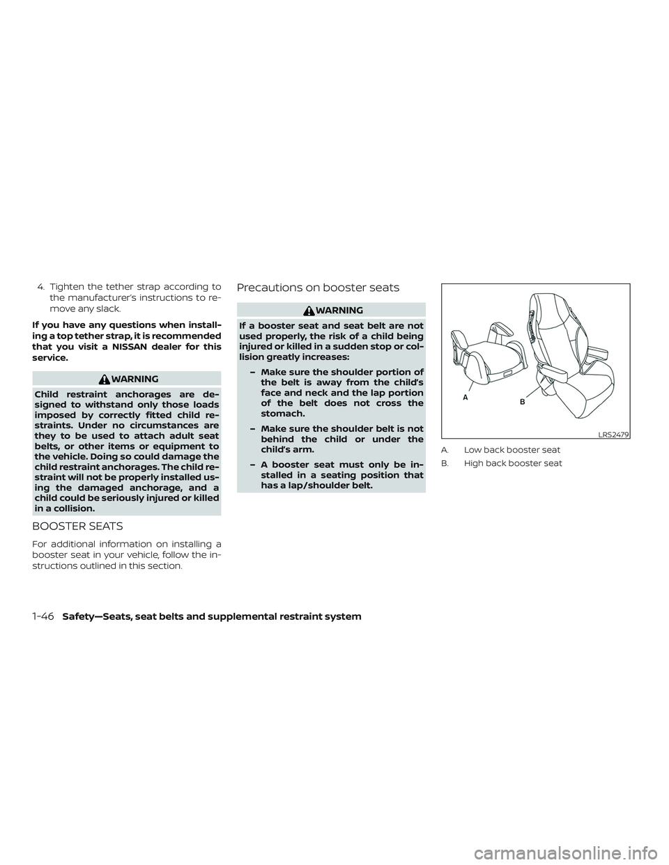 NISSAN MURANO 2019 Owner´s Manual 4. Tighten the tether strap according tothe manufacturer’s instructions to re-
move any slack.
If you have any questions when install-
ing a top tether strap, it is recommended
that you visit a NISS NISSAN MURANO 2019 Owner´s Manual 4. Tighten the tether strap according tothe manufacturer’s instructions to re-
move any slack.
If you have any questions when install-
ing a top tether strap, it is recommended
that you visit a NISS