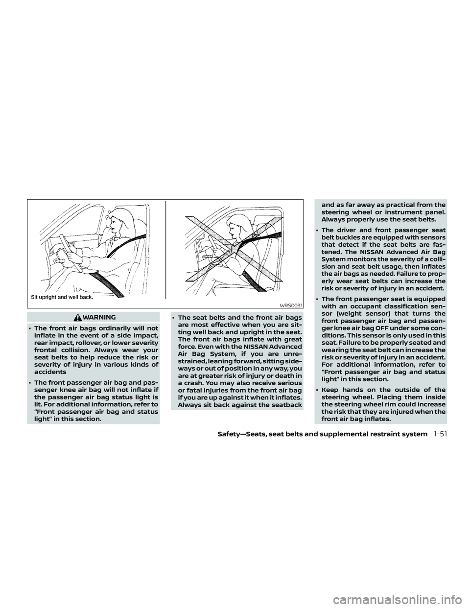 NISSAN MURANO 2019 Owner´s Manual WARNING
∙ The front air bags ordinarily will notinflate in the event of a side impact,
rear impact, rollover, or lower severity
frontal collision. Always wear your
seat belts to help reduce the risk NISSAN MURANO 2019 Owner´s Manual WARNING
∙ The front air bags ordinarily will notinflate in the event of a side impact,
rear impact, rollover, or lower severity
frontal collision. Always wear your
seat belts to help reduce the risk