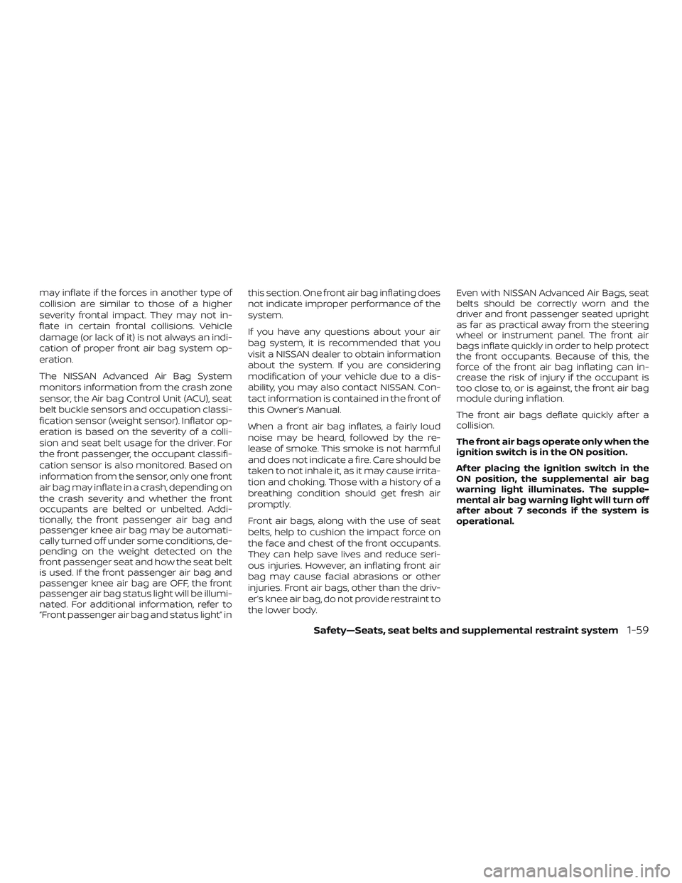 NISSAN MURANO 2019 Owner´s Manual may inflate if the forces in another type of
collision are similar to those of a higher
severity frontal impact. They may not in-
flate in certain frontal collisions. Vehicle
damage (or lack of it) is NISSAN MURANO 2019 Owner´s Manual may inflate if the forces in another type of
collision are similar to those of a higher
severity frontal impact. They may not in-
flate in certain frontal collisions. Vehicle
damage (or lack of it) is