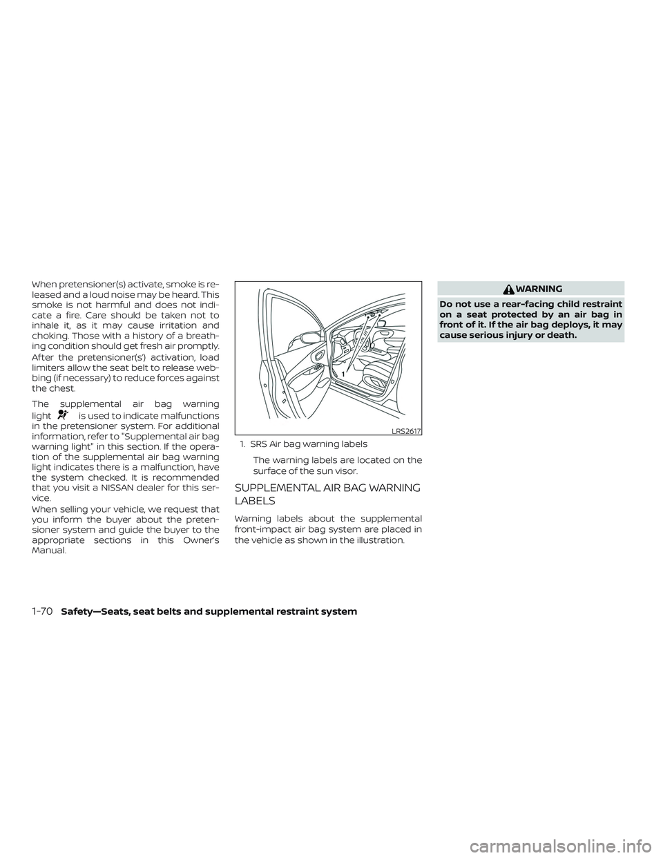 NISSAN MURANO 2019  Owner´s Manual When pretensioner(s) activate, smoke is re-
leased and a loud noise may be heard. This
smoke is not harmful and does not indi-
cate a fire. Care should be taken not to
inhale it, as it may cause irrit