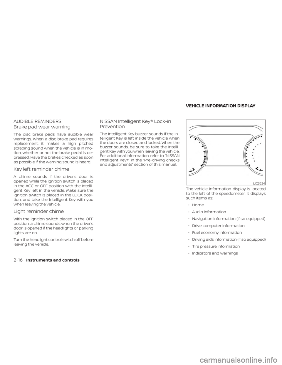 NISSAN MURANO 2018 Owner´s Manual AUDIBLE REMINDERS
Brake pad wear warning
The disc brake pads have audible wear
warnings. When a disc brake pad requires
replacement, it makes a high pitched
scraping sound when the vehicle is in mo-
t NISSAN MURANO 2018 Owner´s Manual AUDIBLE REMINDERS
Brake pad wear warning
The disc brake pads have audible wear
warnings. When a disc brake pad requires
replacement, it makes a high pitched
scraping sound when the vehicle is in mo-
t