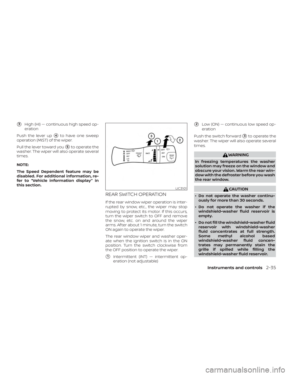 NISSAN MURANO 2018  Owner´s Manual 3High (HI) — continuous high speed op-
eration
Push the lever up
4to have one sweep
operation (MIST) of the wiper.
Pull the lever toward you
5to operate the
washer. The wiper will also operate se